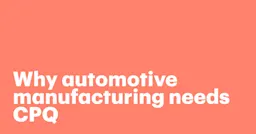 Featured: Why automotive manufacturing needs CPQ software to compete in a customization-driven market