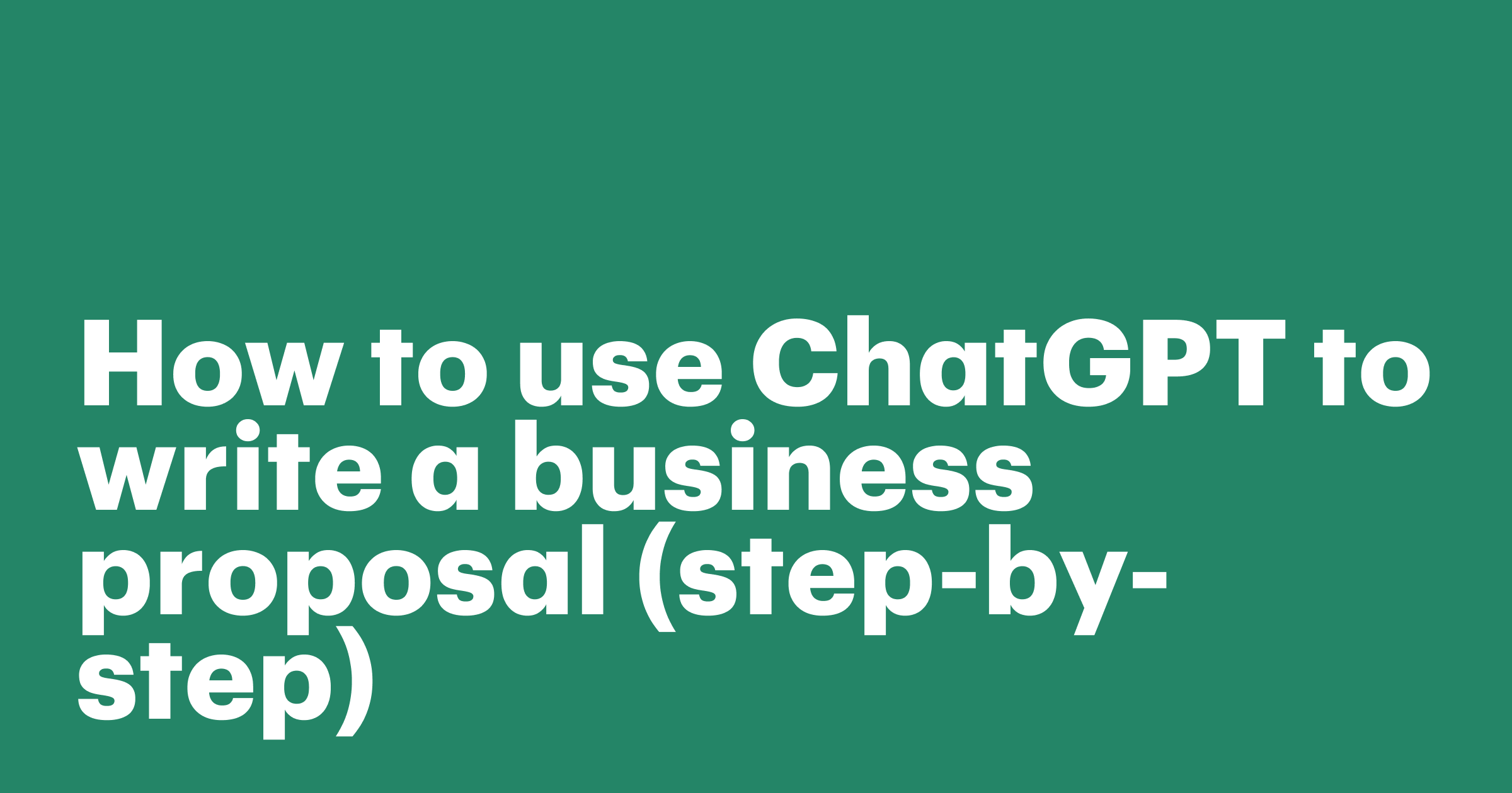 How to use ChatGPT to write a business proposal (step-by-step)
