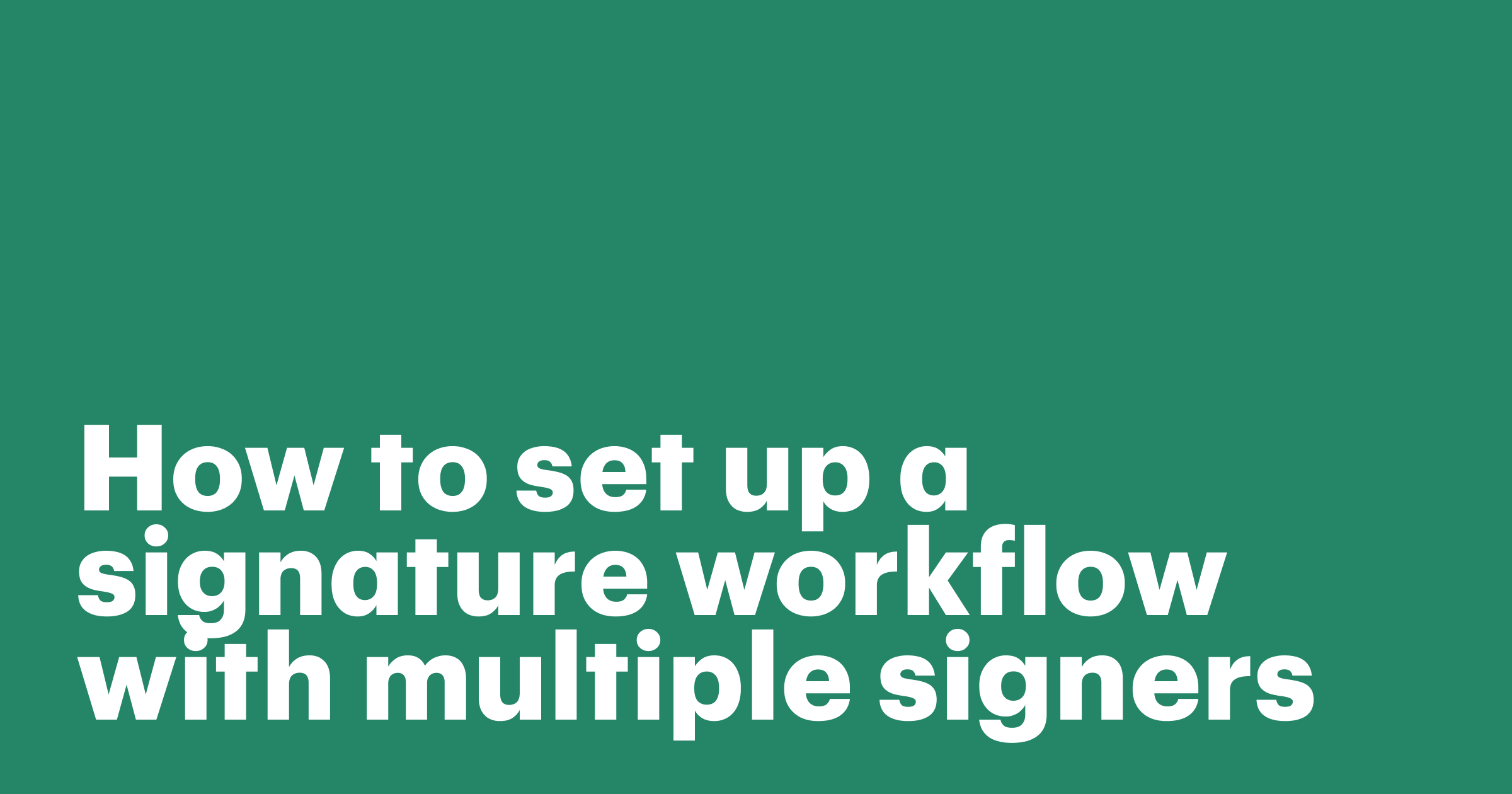 Featured: How to set up a signature workflow with multiple signers