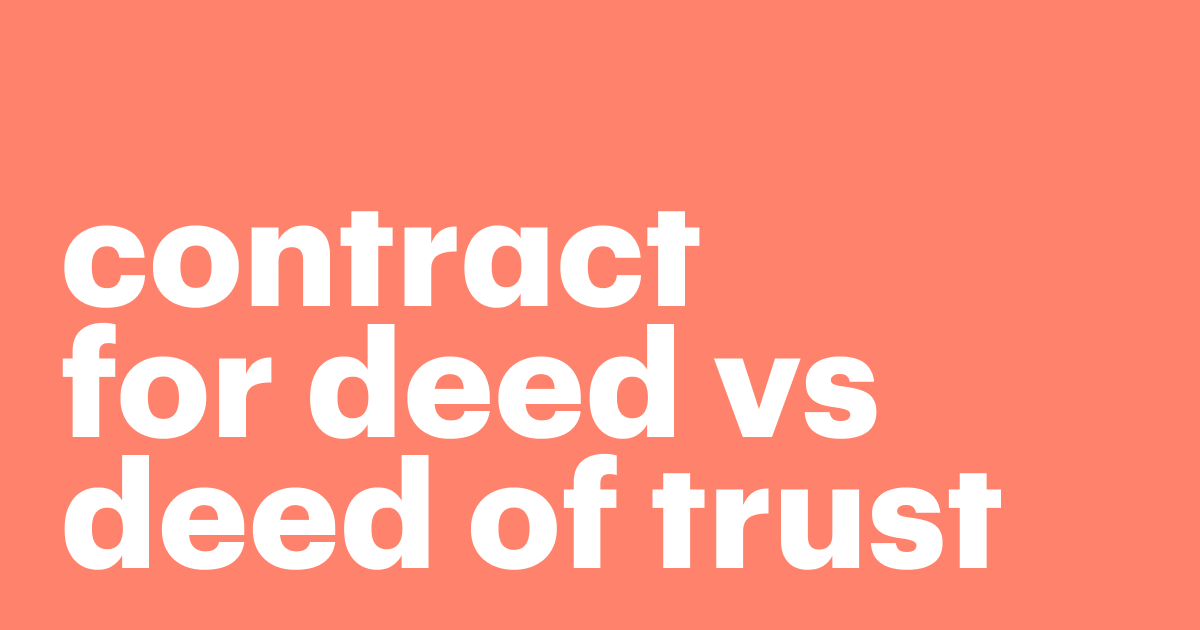 Featured: Explaining the difference between contract for deed vs deed of trust