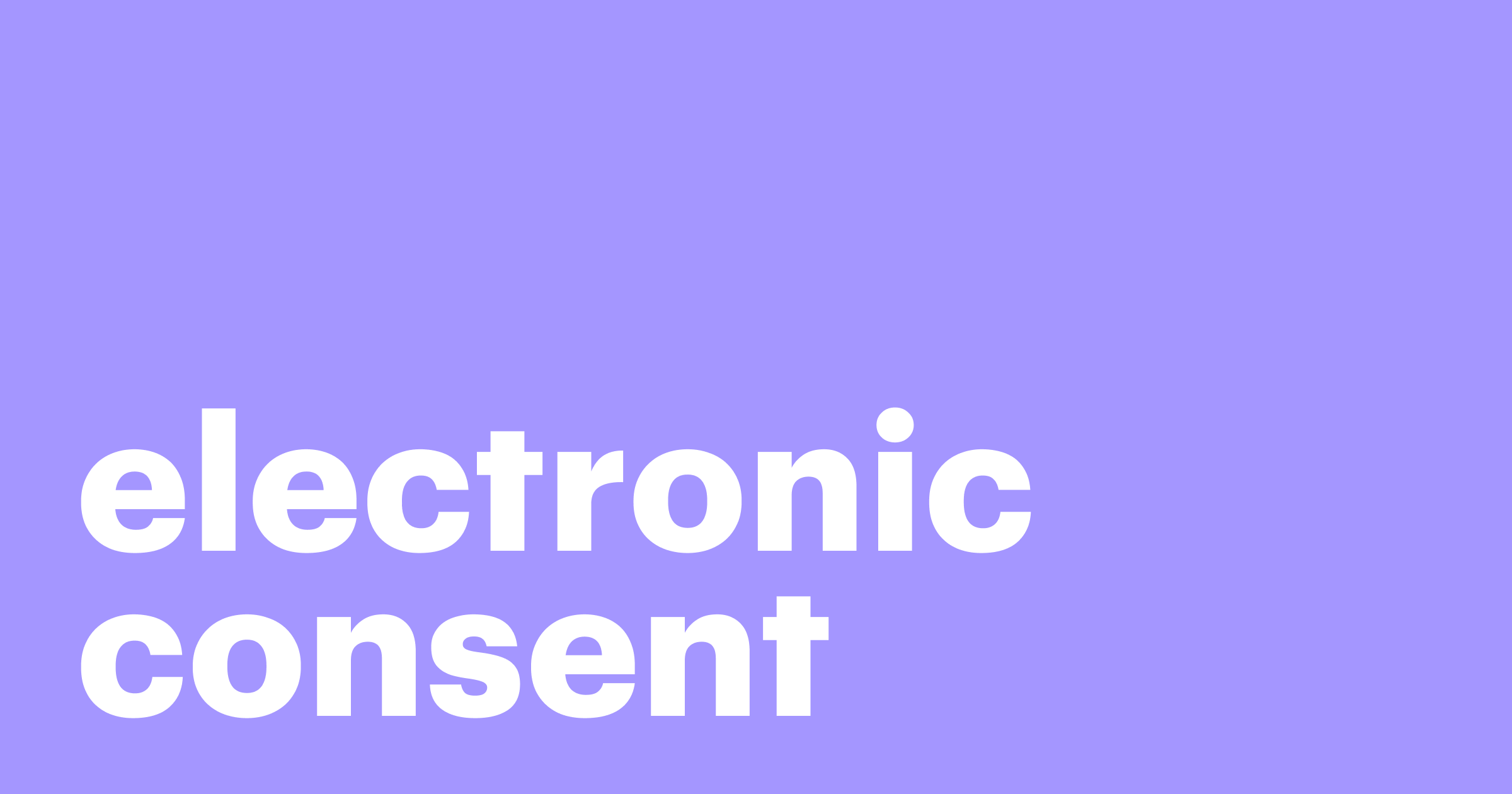 Featured: A complete guide to understanding electronic consent