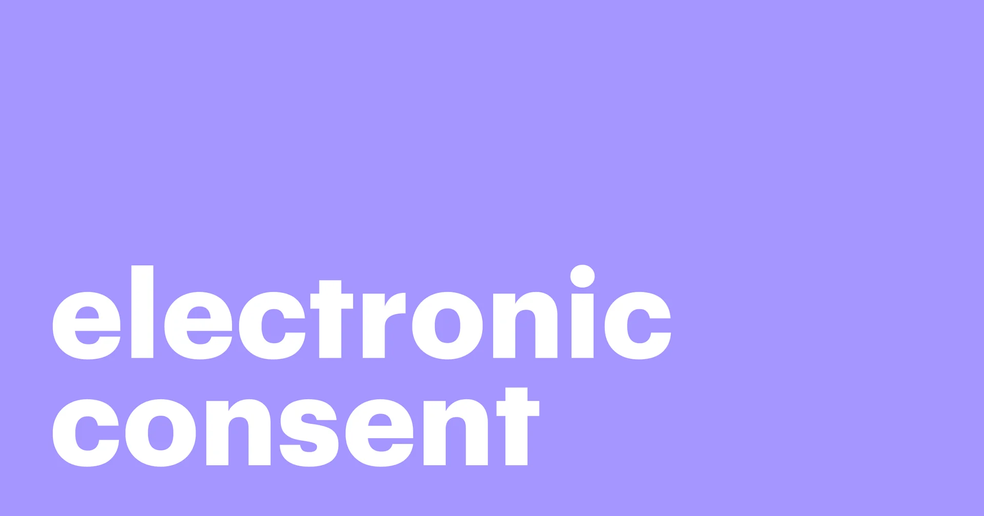 Featured: A complete guide to understanding electronic consent