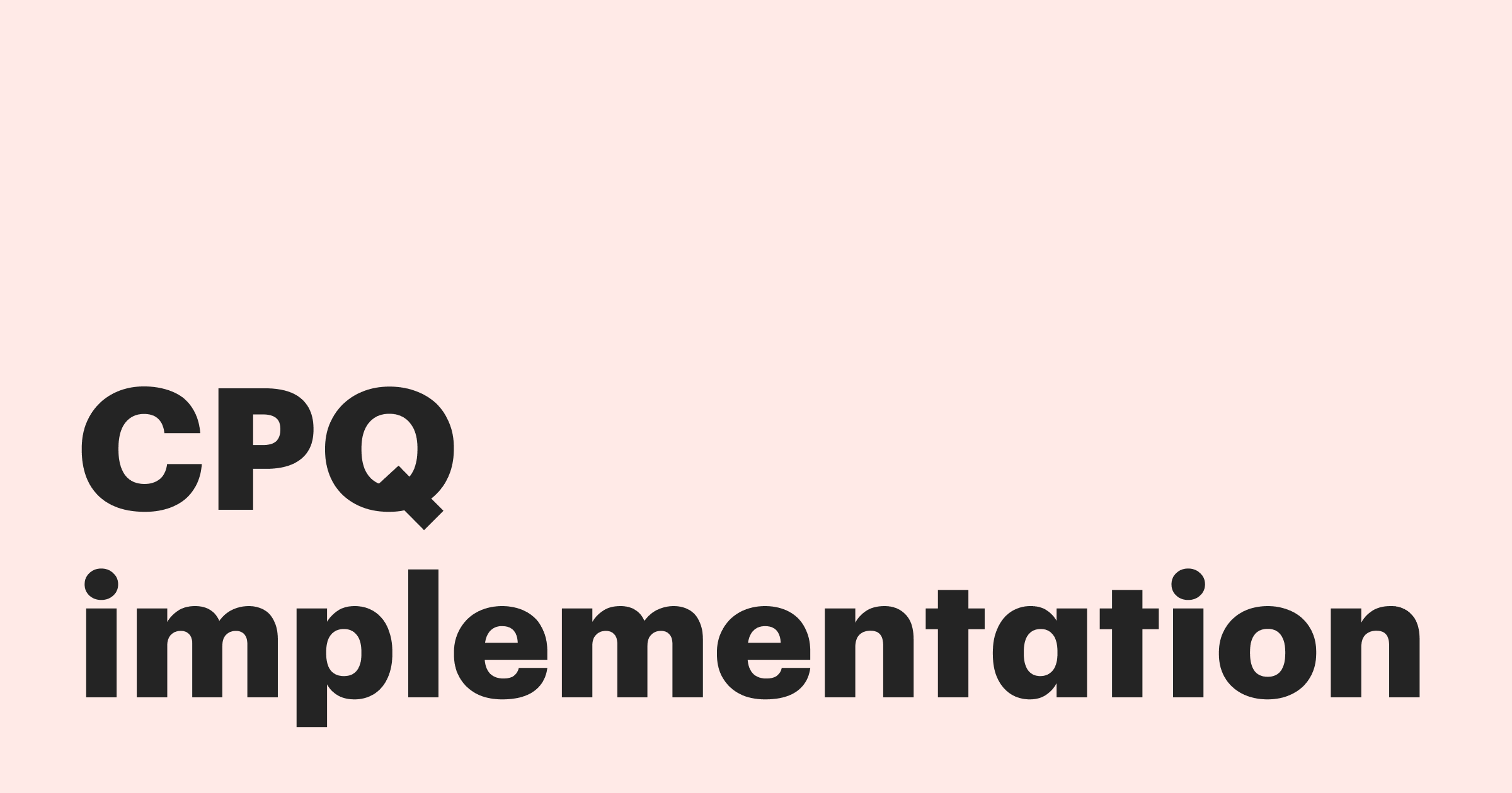 Featured: CPQ implementation: Your step-by-step guide