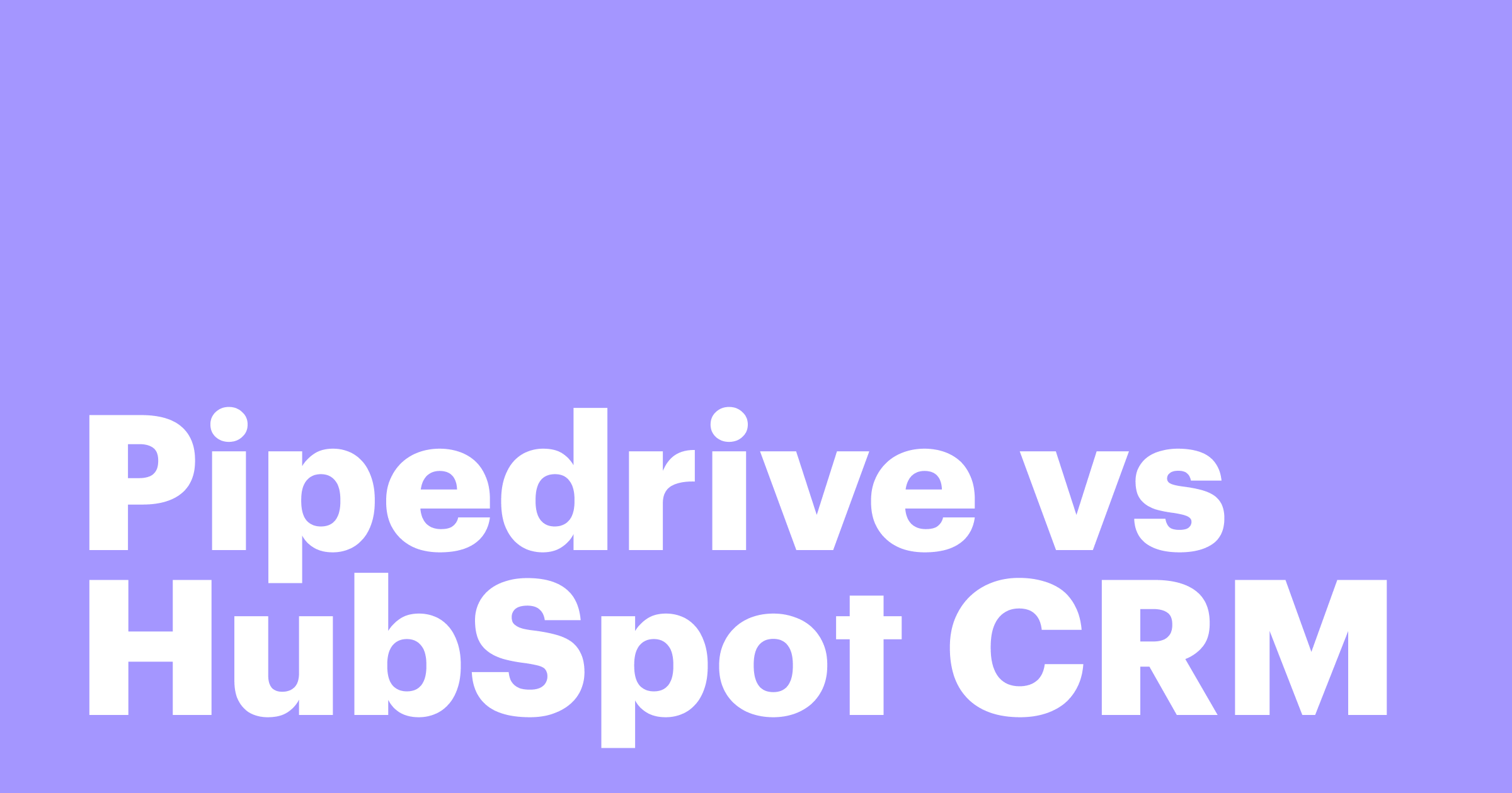 Featured: Pipedrive vs HubSpot CRM: Features, pricing, and more