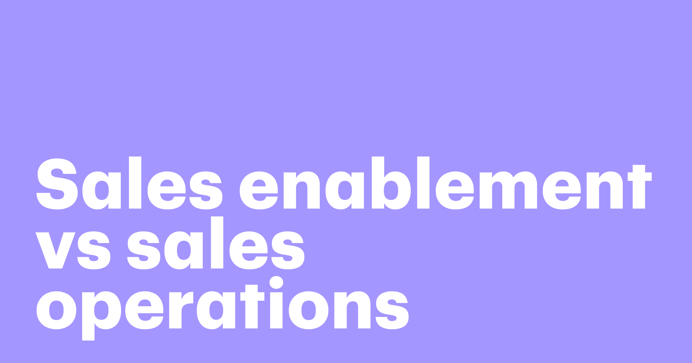 Featured: Sales enablement vs sales operations: what's the difference and why it matters