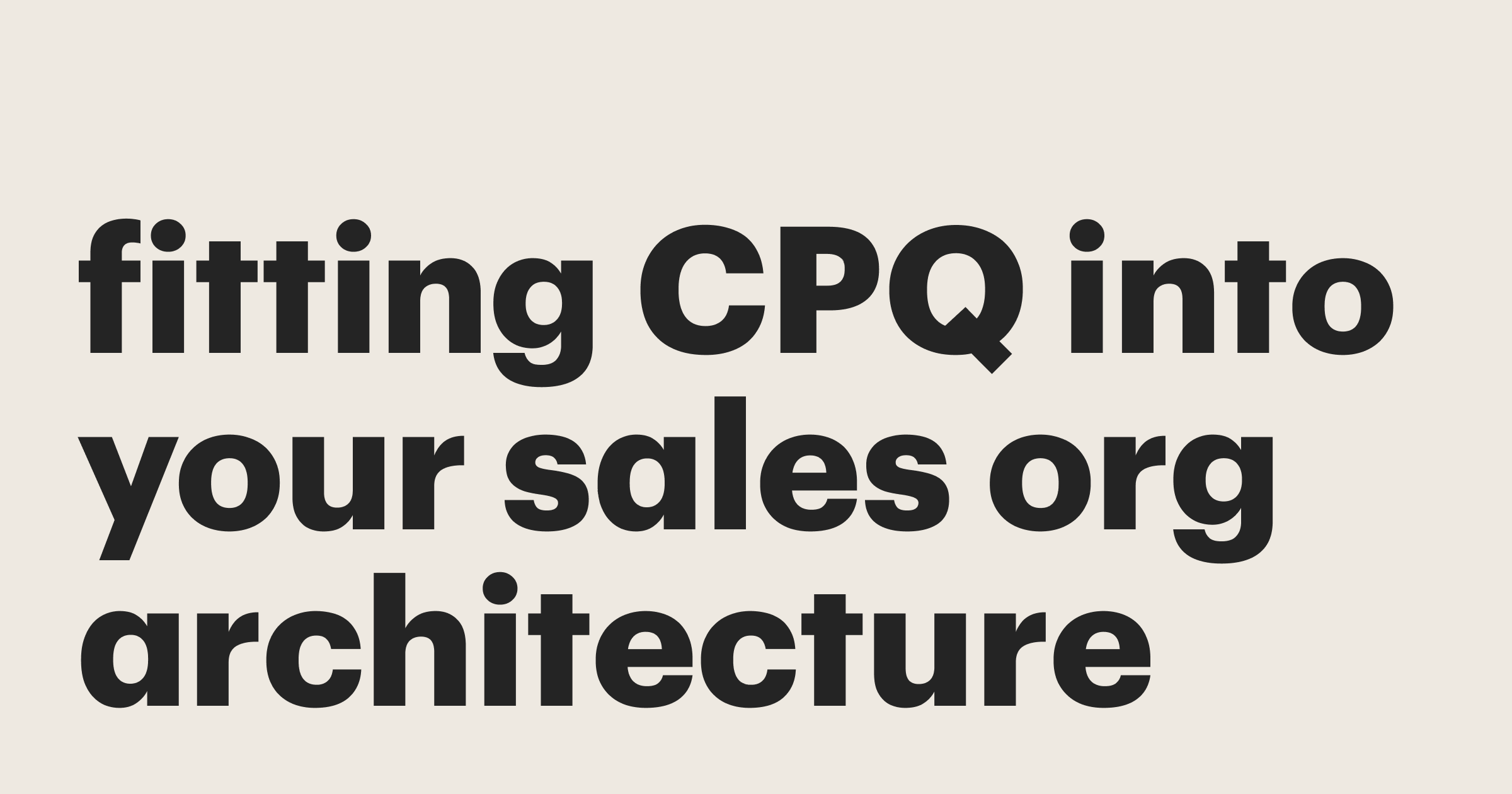 Featured: Fitting CPQ into your sales org architecture