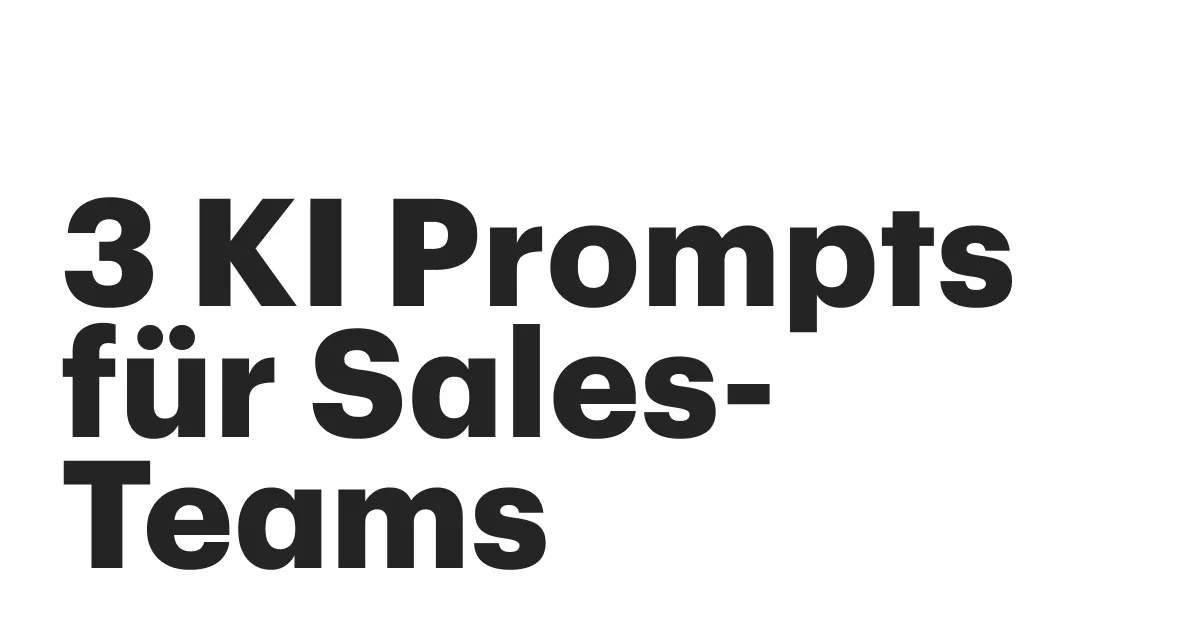 Featured: Verkaufen leicht gemacht:  3 KI-Prompts, die jedes Sales-Team unbedingt testen sollte