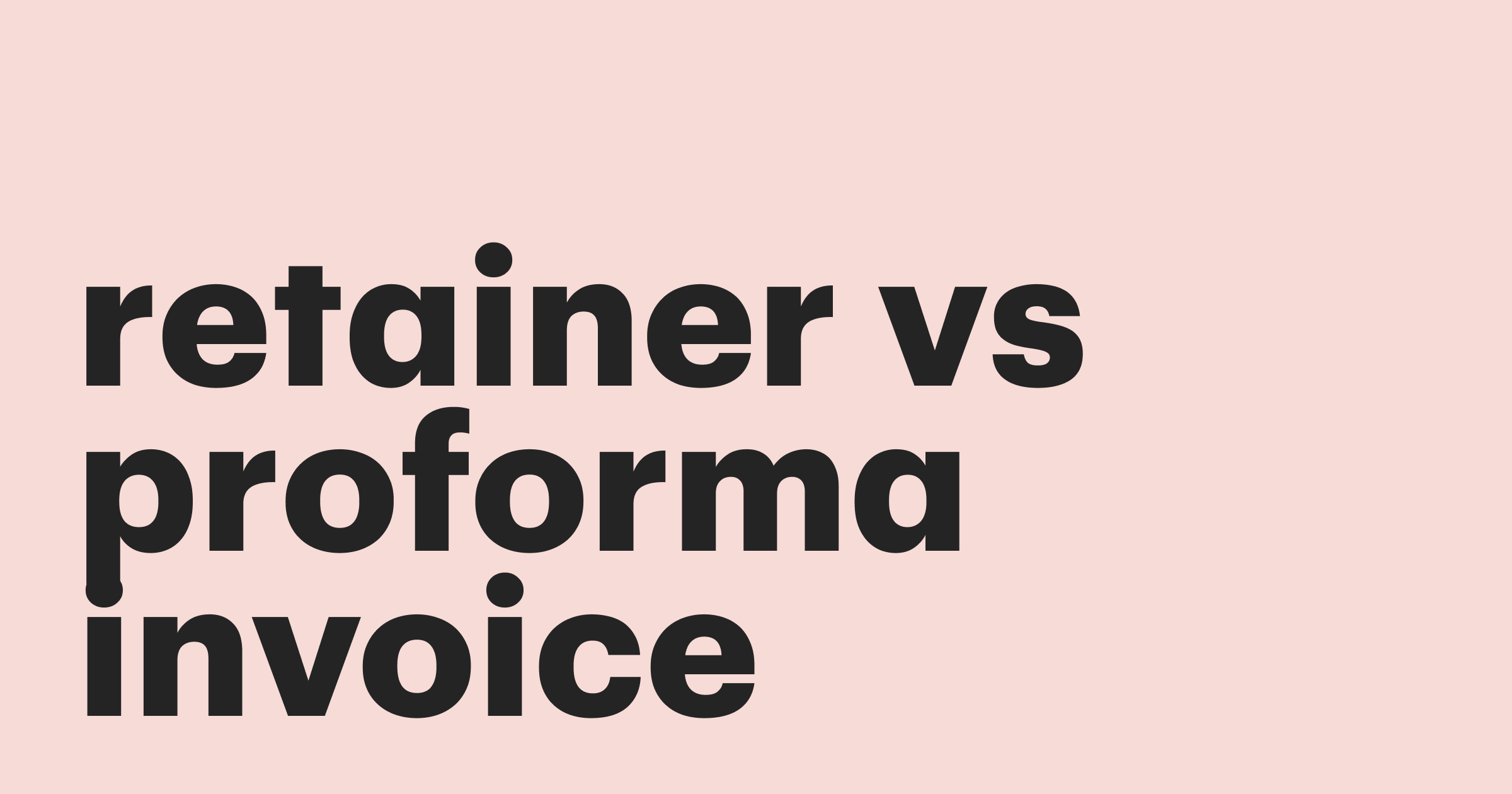 Featured: Retainer invoice vs. proforma invoice: Understand the difference