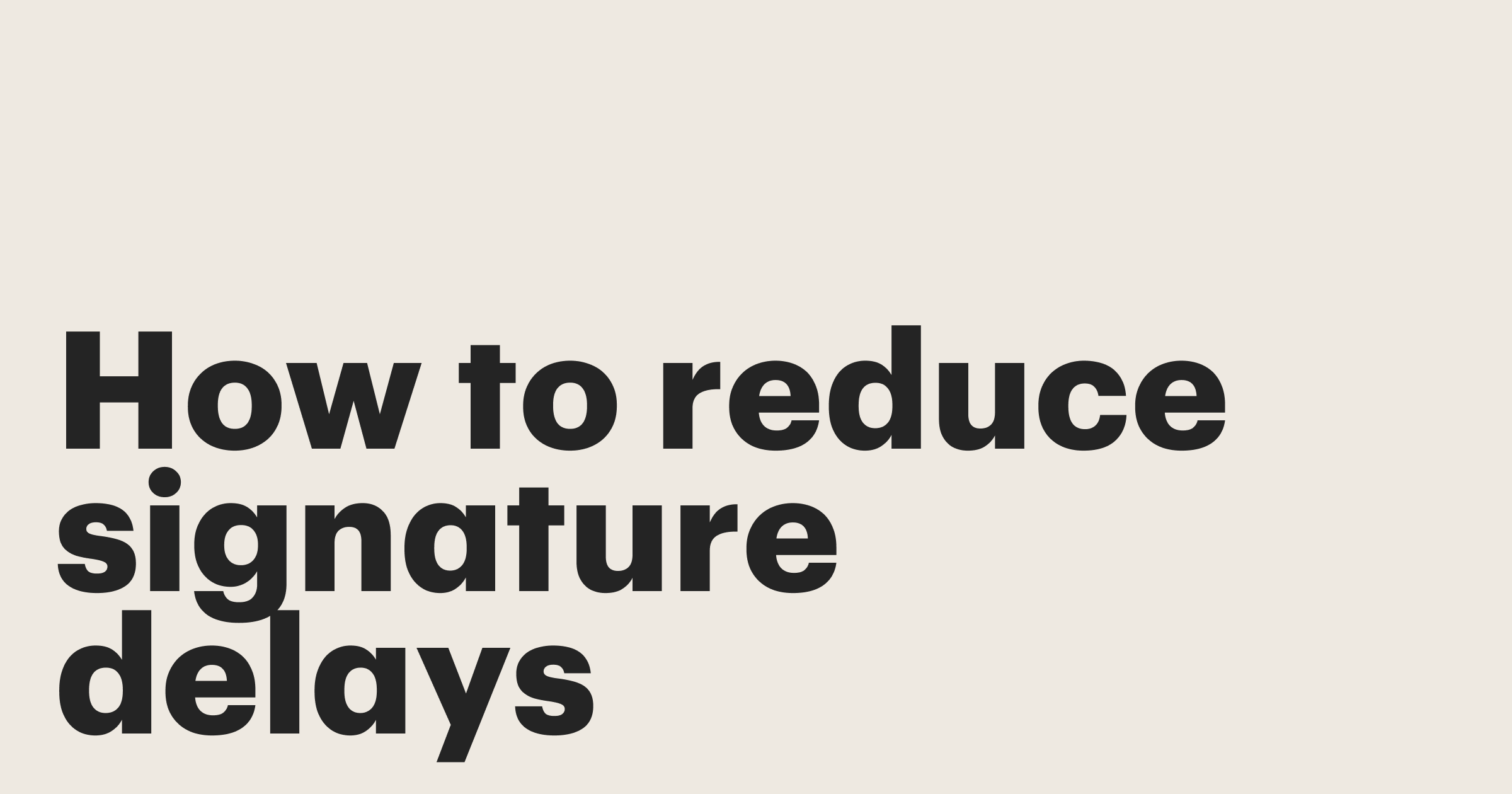 Featured: How to reduce signature delays: Built-in tricks that get contracts signed 30% faster