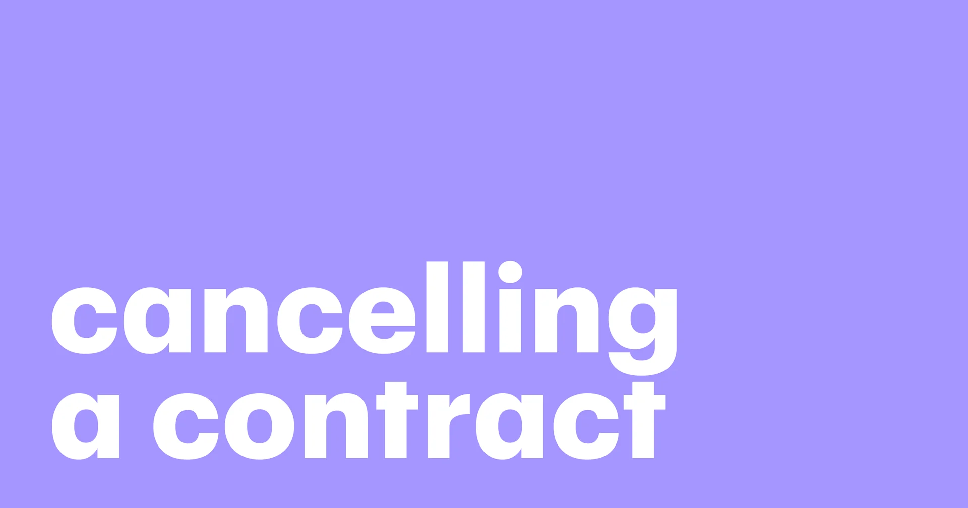 Featured: All you need to know about canceling a contract