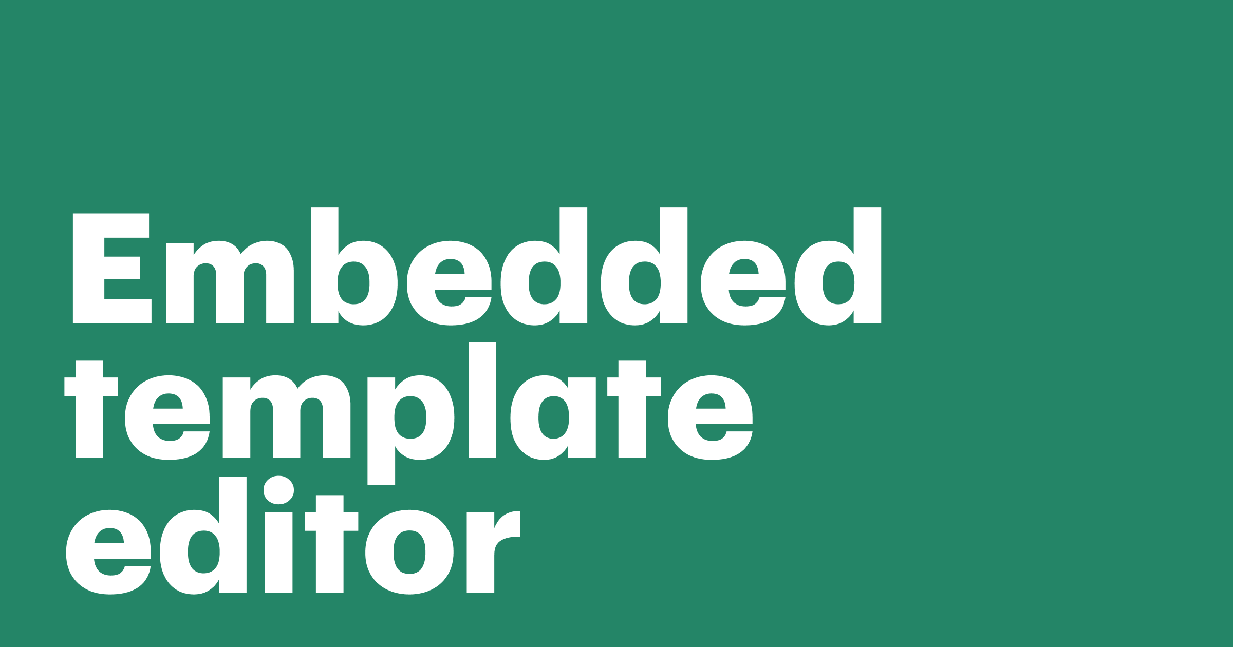 Featured: Embedded template editor: A better way to build custom documents