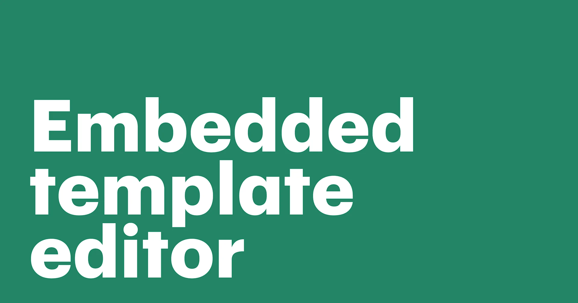 Featured: Embedded template editor: A better way to build custom documents
