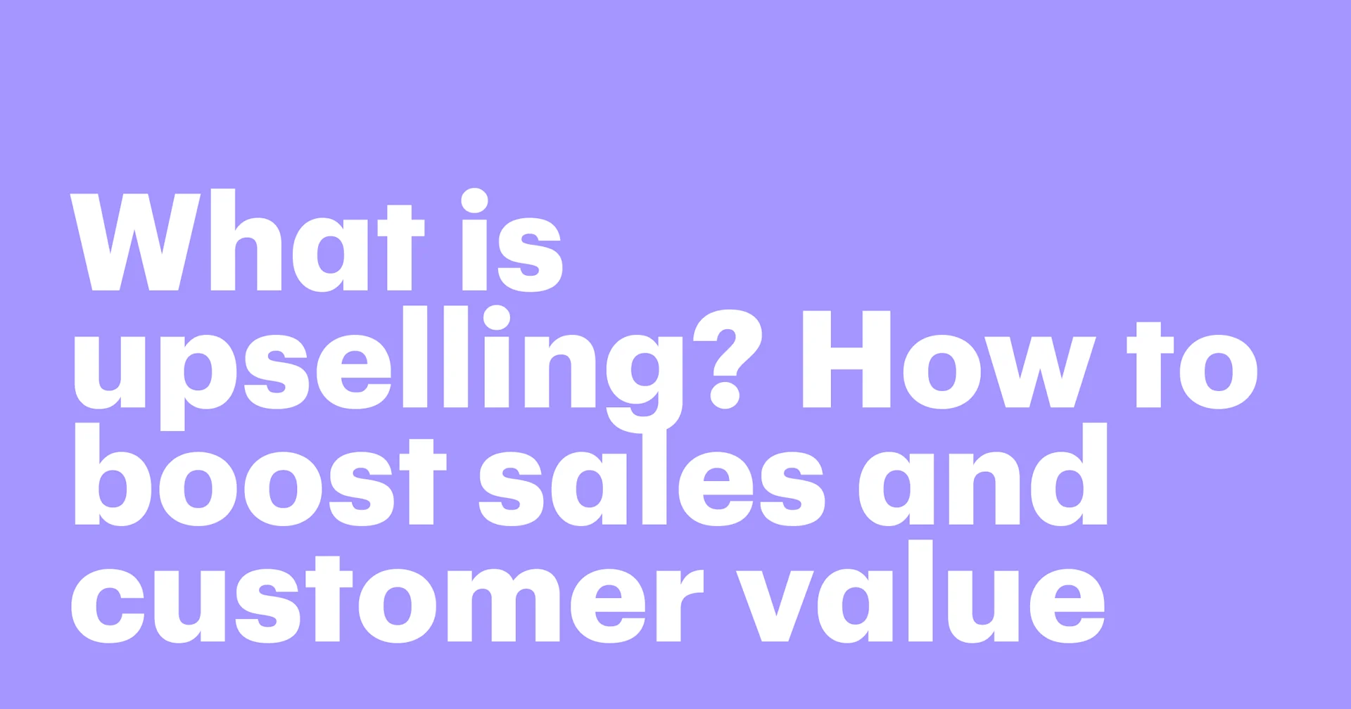 Featured: What is upselling? How to boost sales and customer value