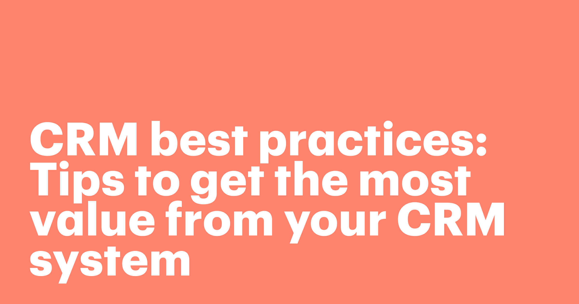 Featured: CRM best practices: Tips to get the most value from your CRM system