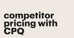 Featured: Stay ahead of competitor pricing with CPQ