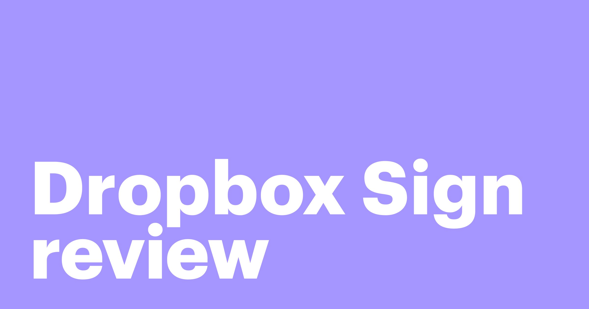 Featured: Is HelloSign [now Dropbox Sign] the be-all and end-all?