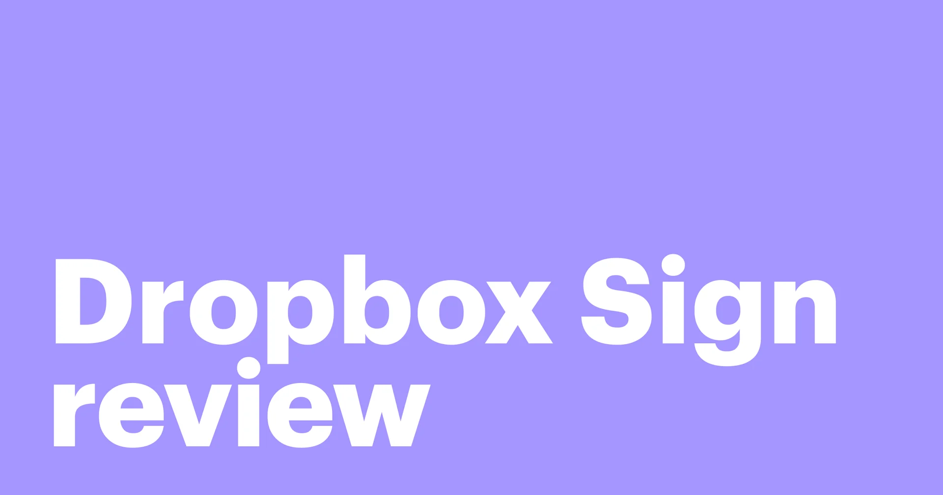 Featured: Is HelloSign [now Dropbox Sign] the be-all and end-all?