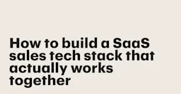 Featured: How to build a SaaS sales tech stack that actually works together