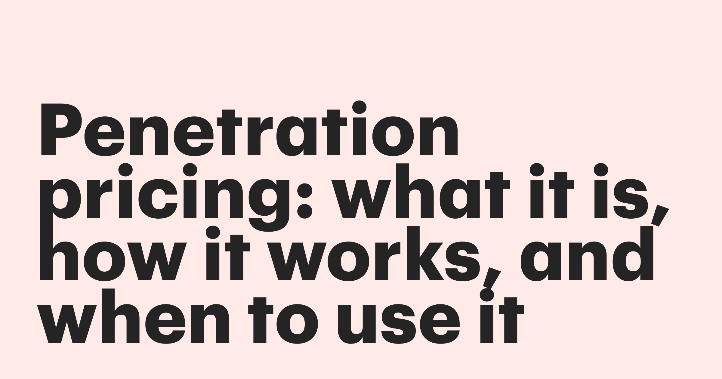 Featured: Penetration pricing: What it is, how it works, and when to use it