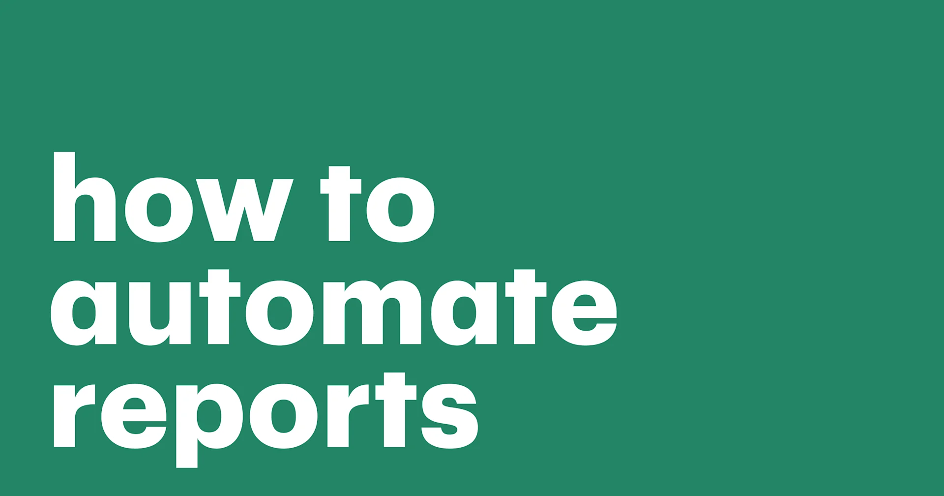 Featured: How to automate reports using tips, tools, and best practices for success