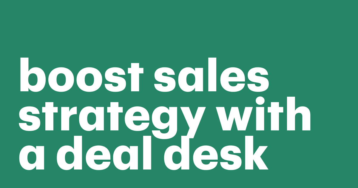 Featured: How to boost sales strategy with a deal desk