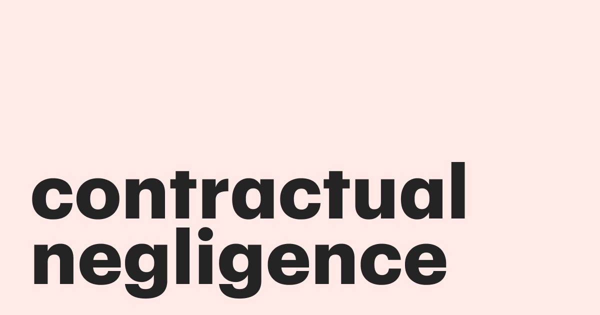 Featured: Avoid contractual negligence in the modern business world