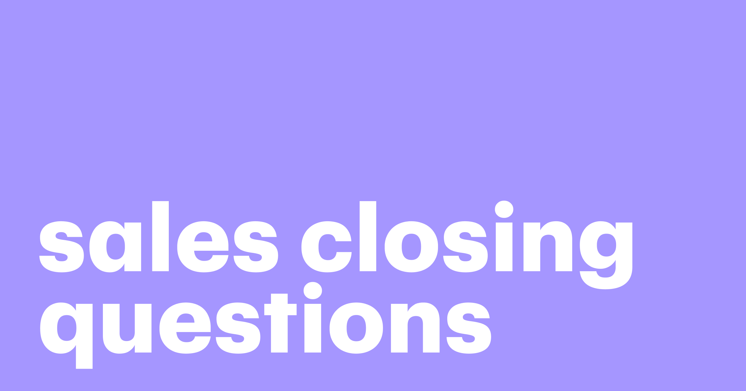 Featured: 10 Sales closing questions to seal the deal