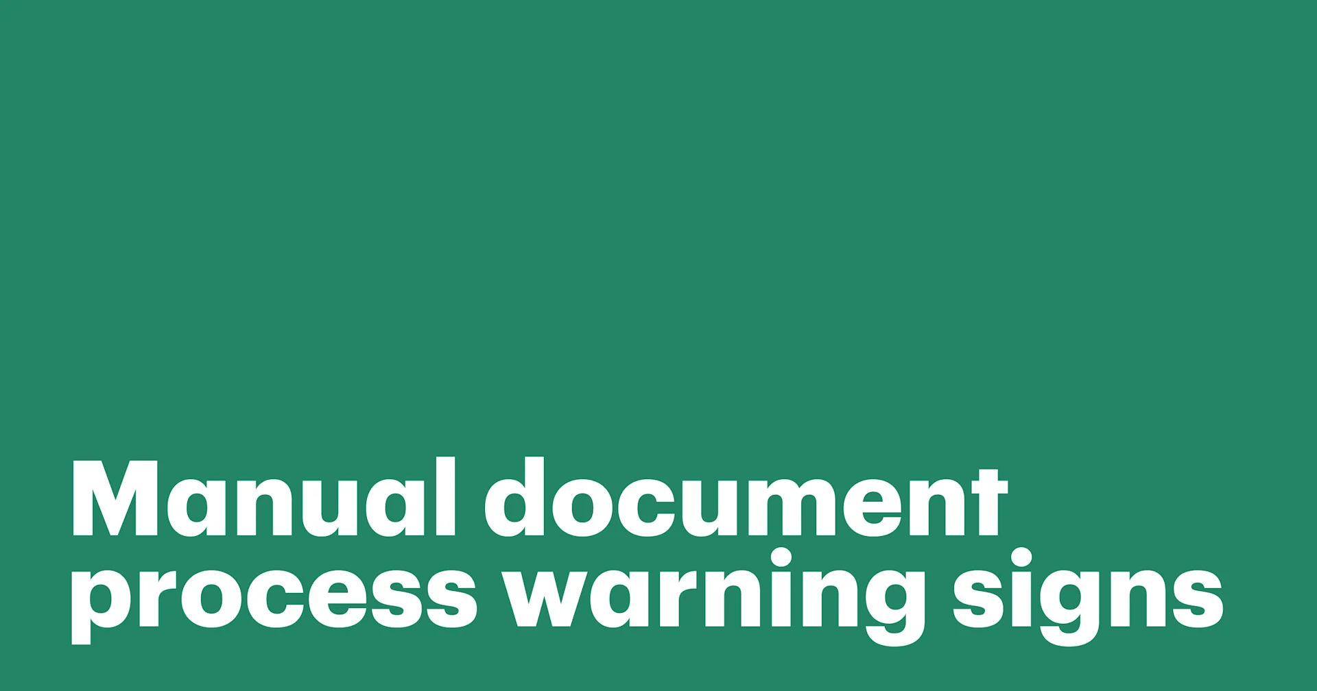 Featured: 3 Warning signs your manual document process is about to break, and how to fix it.