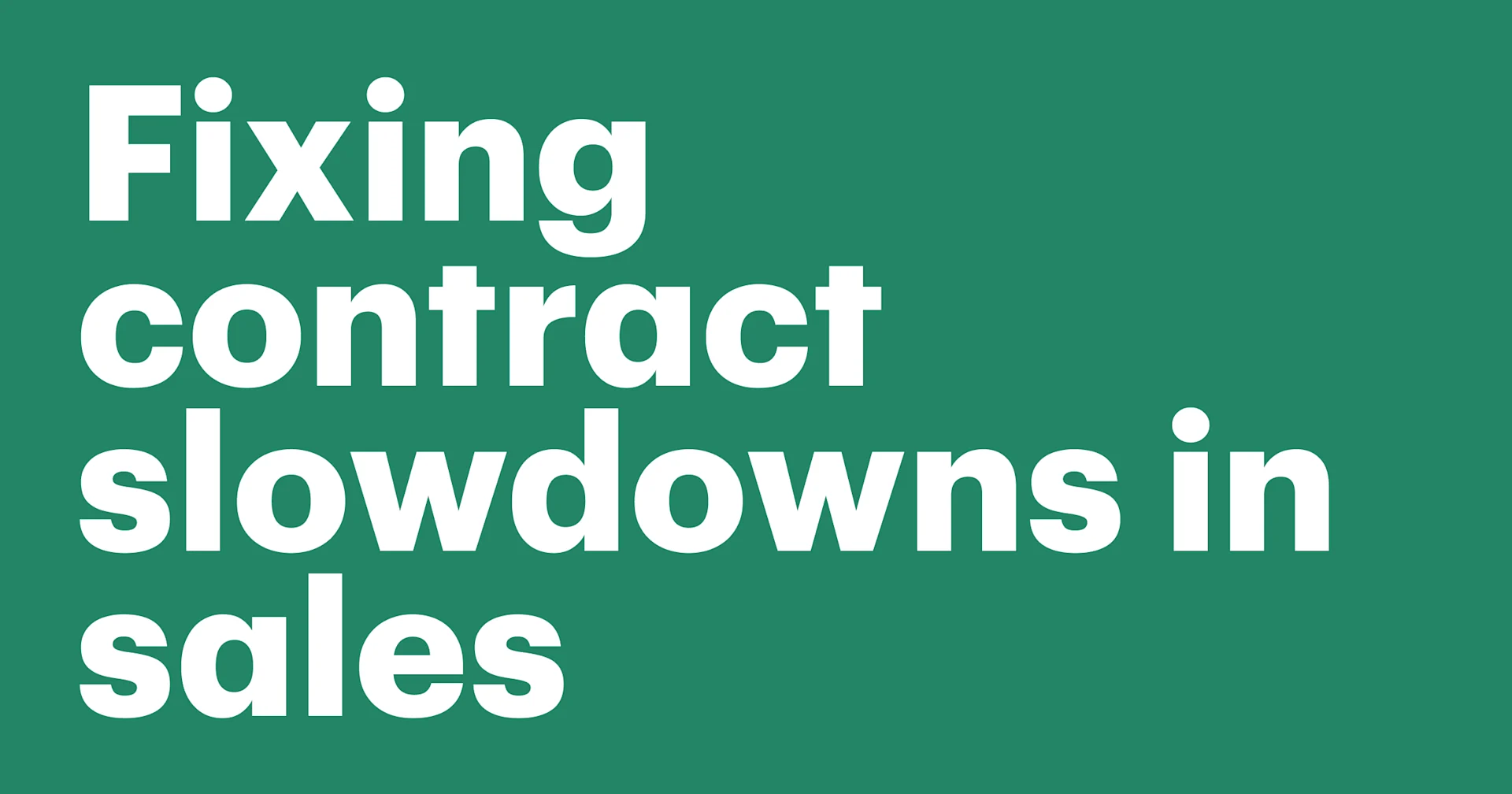 Featured: The real reason your contracts are slowing down sales