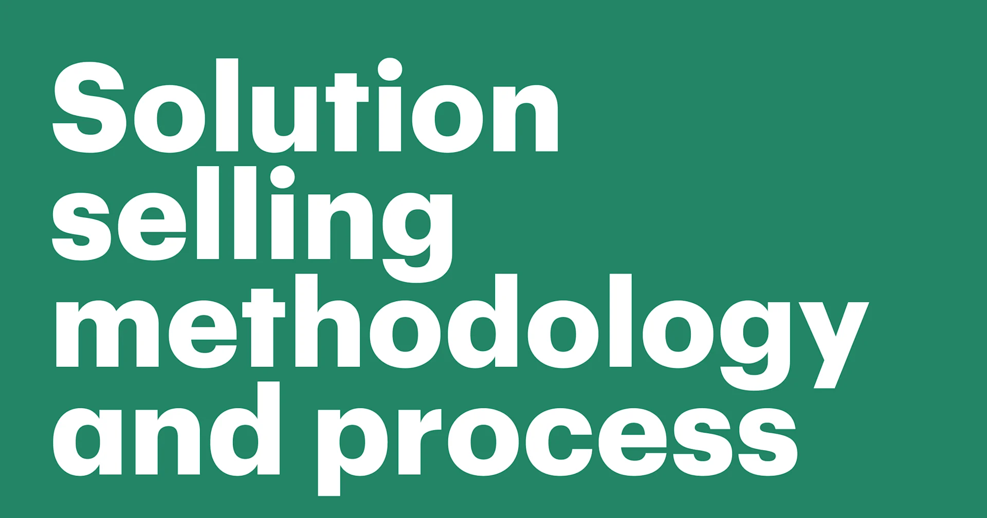 Featured: The ultimate guide to solution selling: Methodology and process