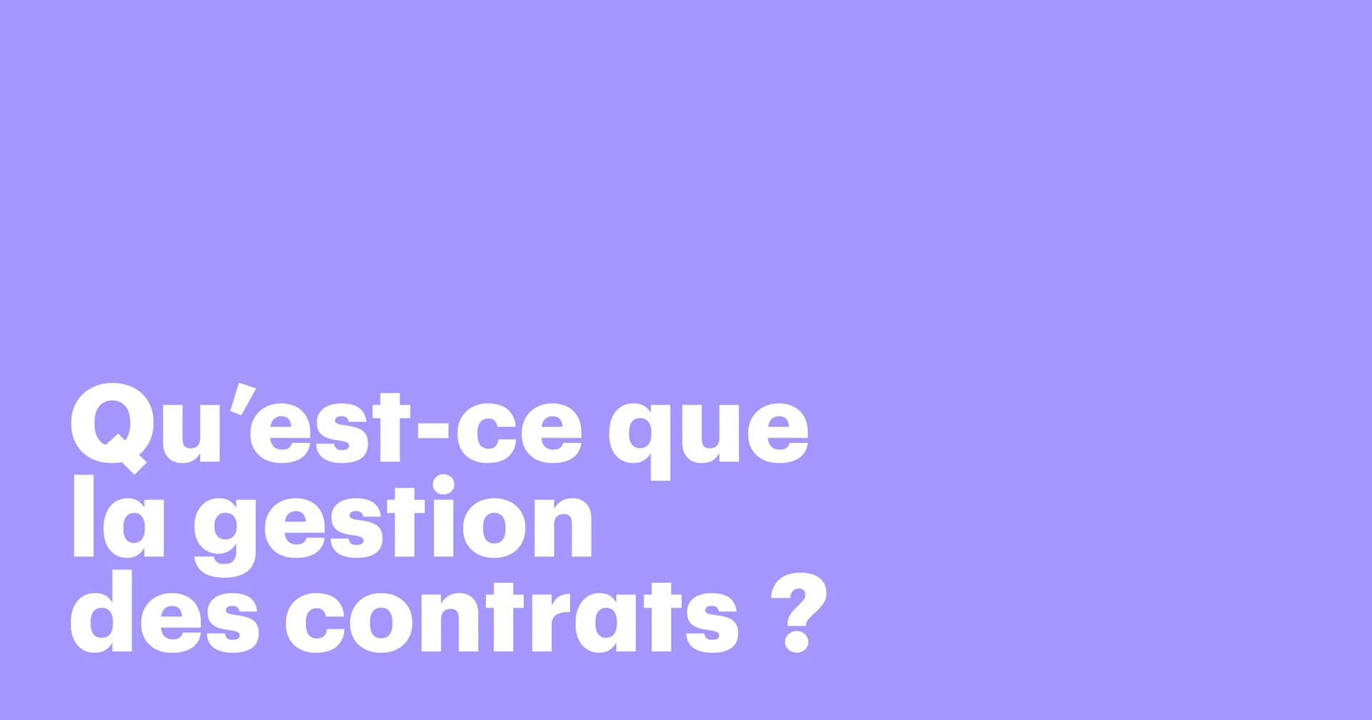 Qu’est-ce que la gestion des contrats ? Principaux processus, avantages et bonnes pratiques