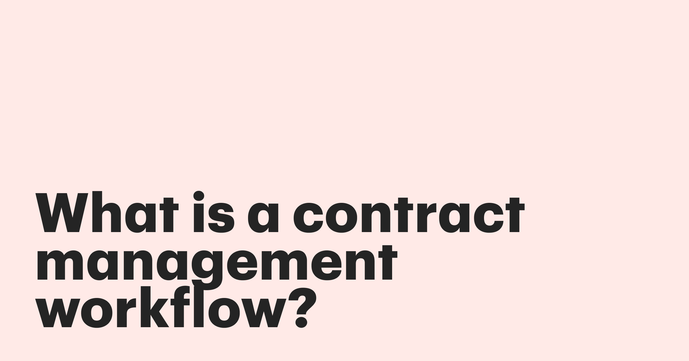 What is a contract management workflow? Stages, common breakdowns, and how to fix 