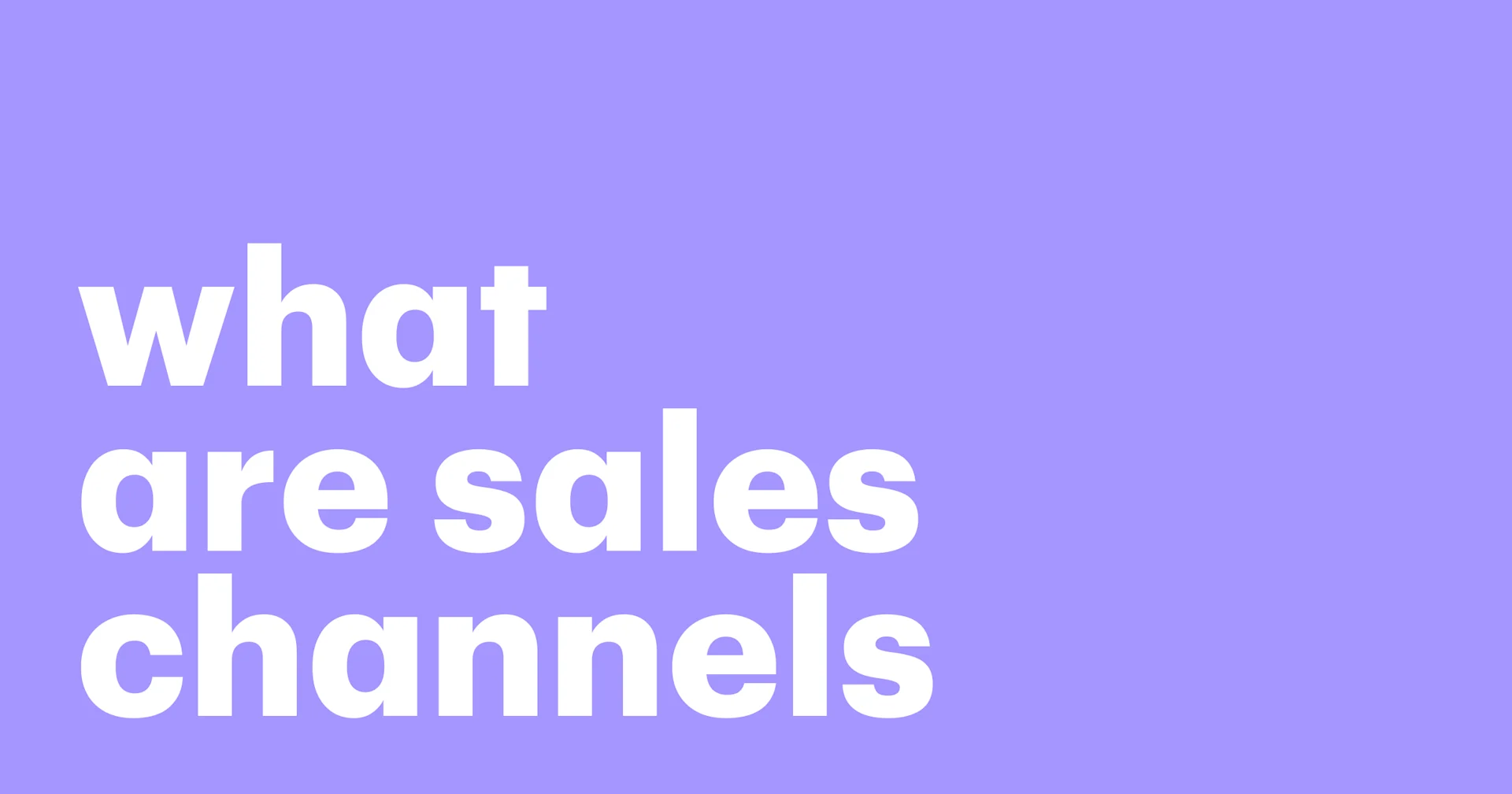 Featured: What are sales channels? Definition, types, and tips