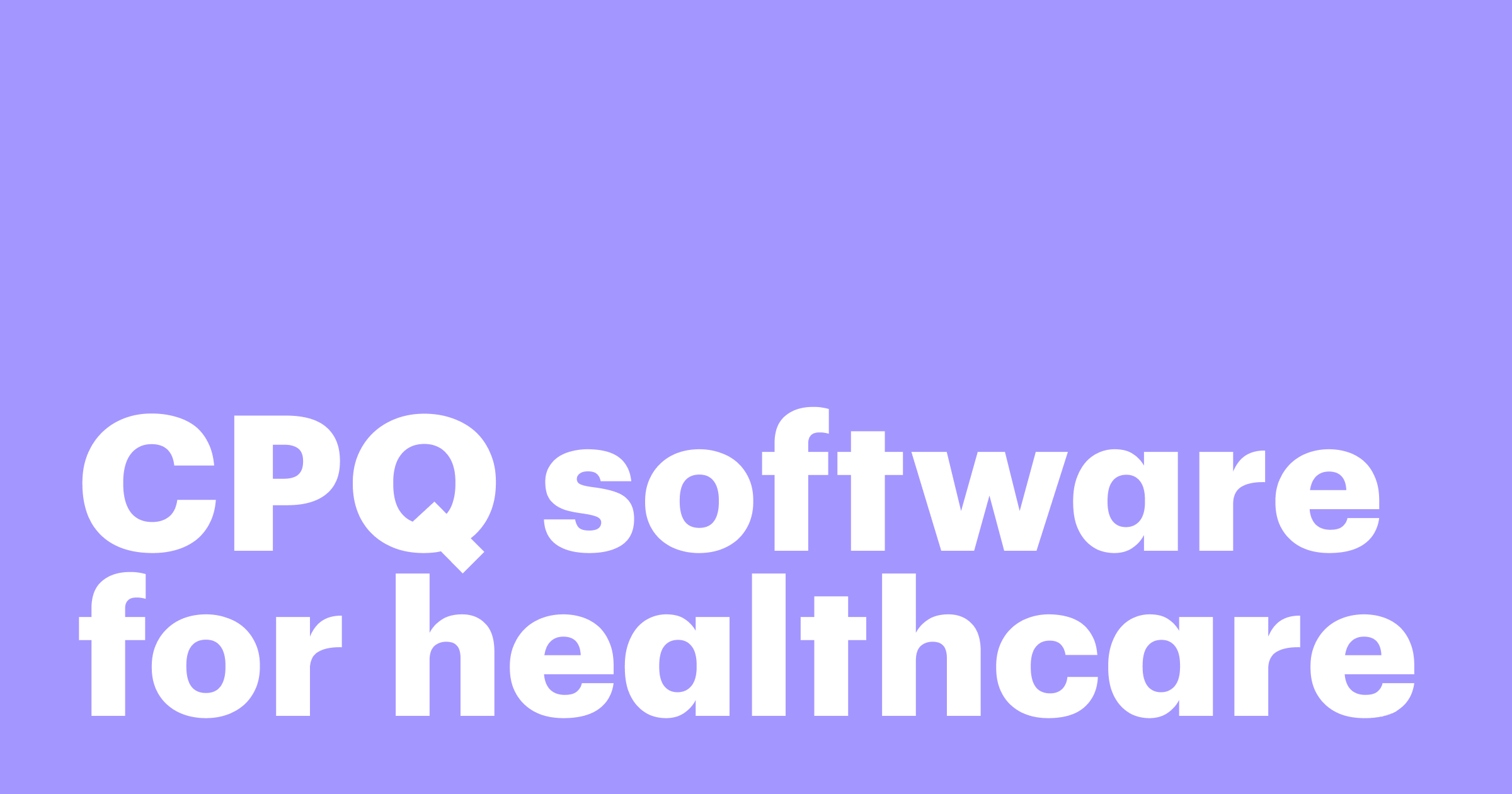 Featured: How CPQ software leads to better healthcare solutions