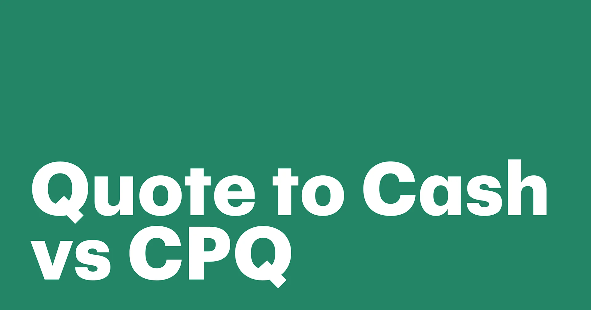 Featured: Quote-to-Cash vs CPQ: Understanding the process, benefits, and how to make them work for your business
