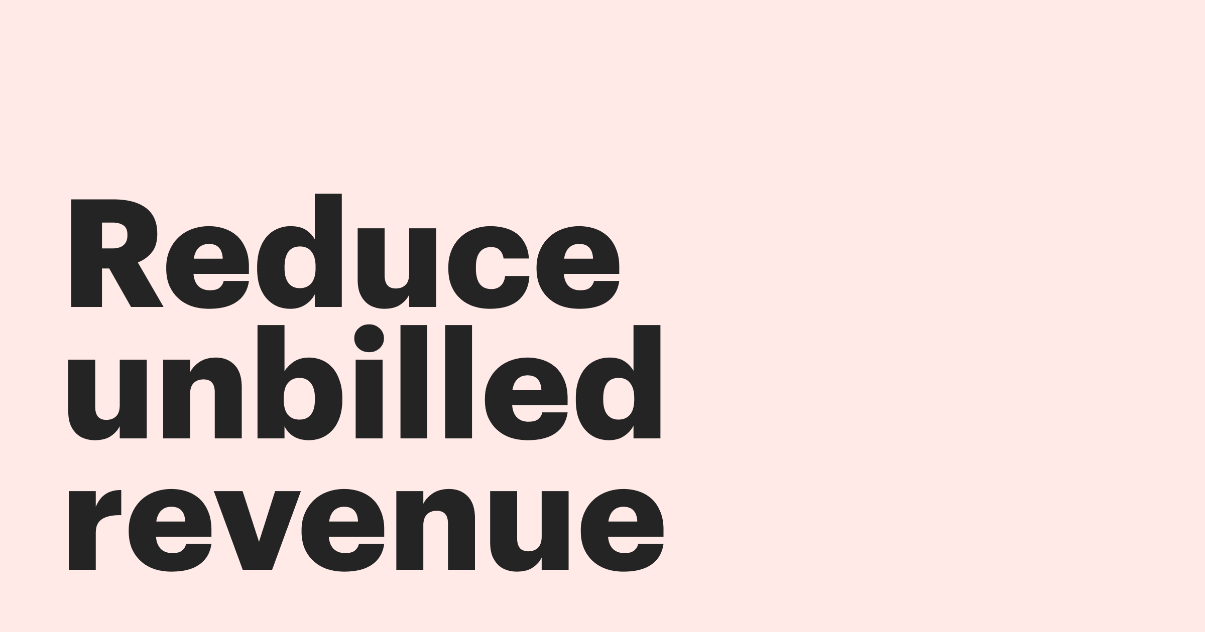 Featured: Reduce unbilled revenue to improve cash flow