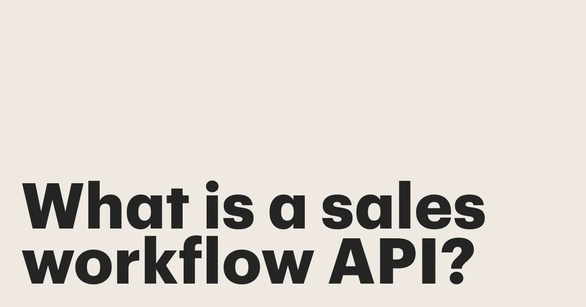 Featured: How a sales workflow API accelerates the quote-to-close process
