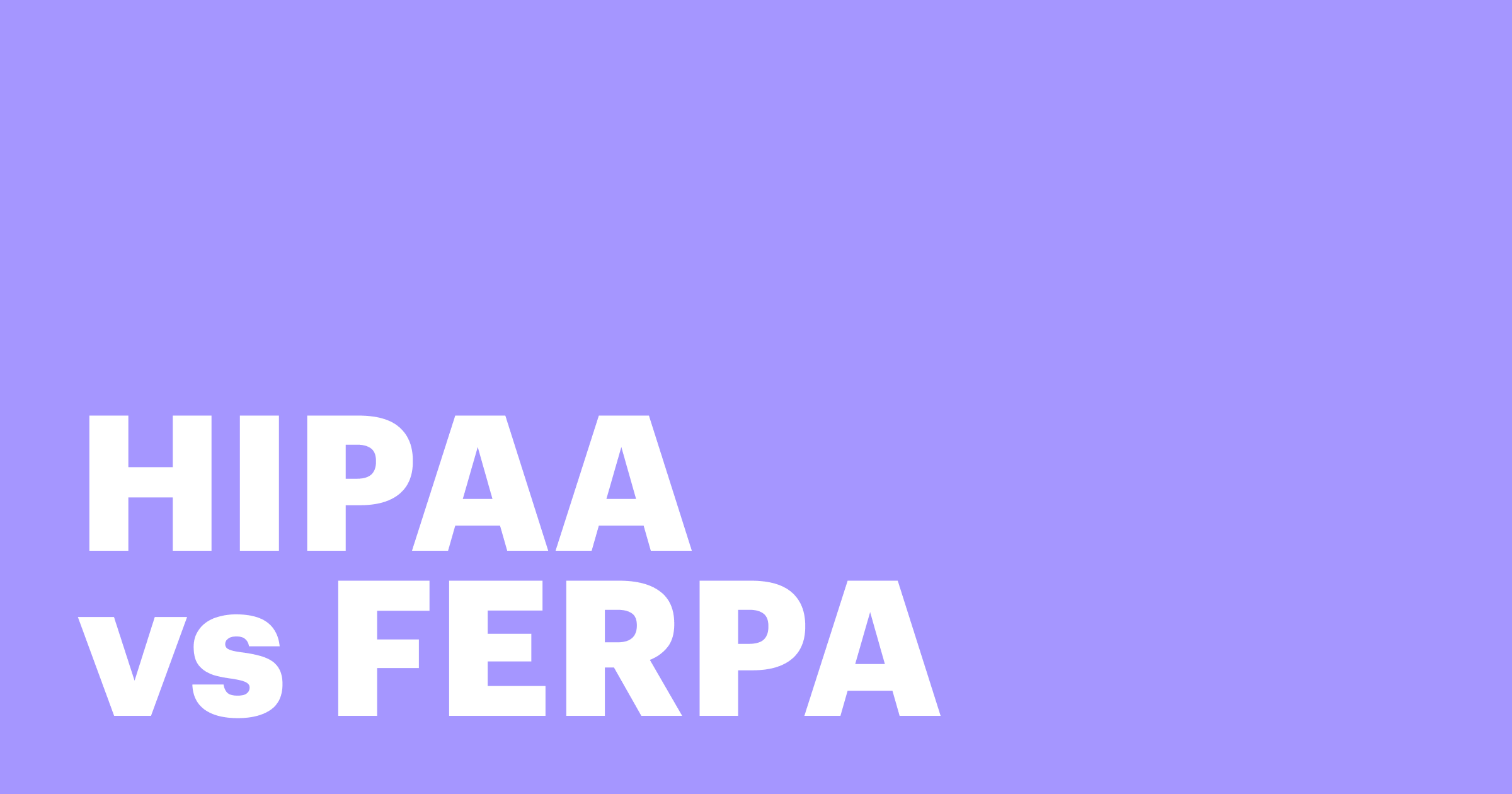 Featured: What is the difference between HIPAA vs FERPA?