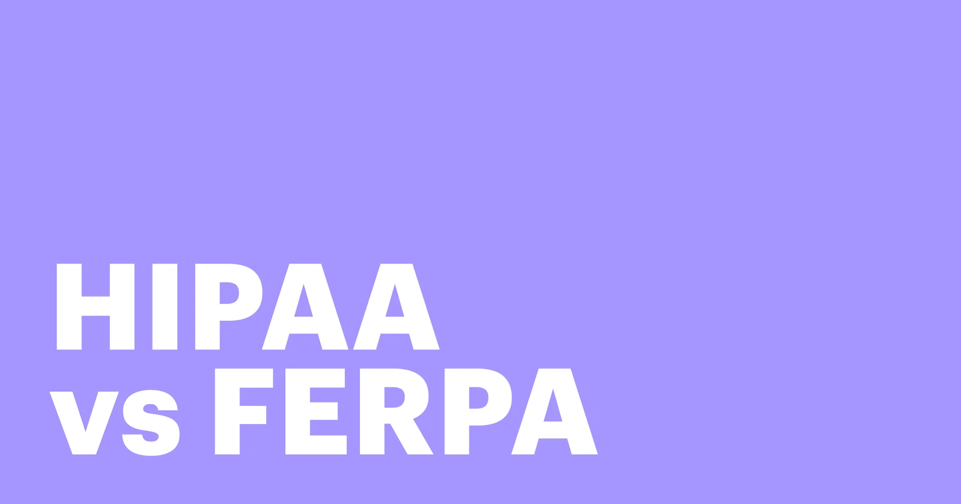 Featured: What is the difference between HIPAA vs FERPA?