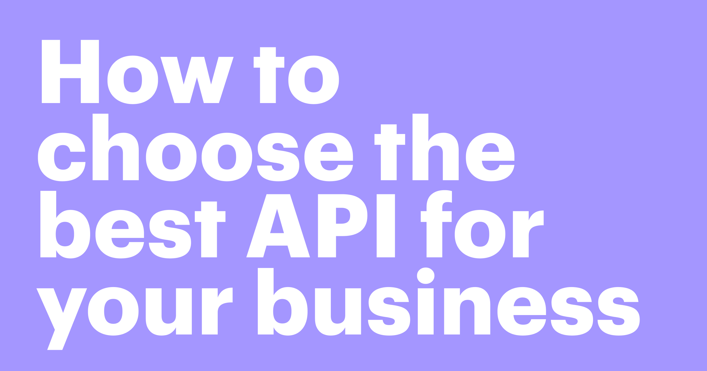 Featured: Evaluating APIs: A guide to finding the right fit for your business