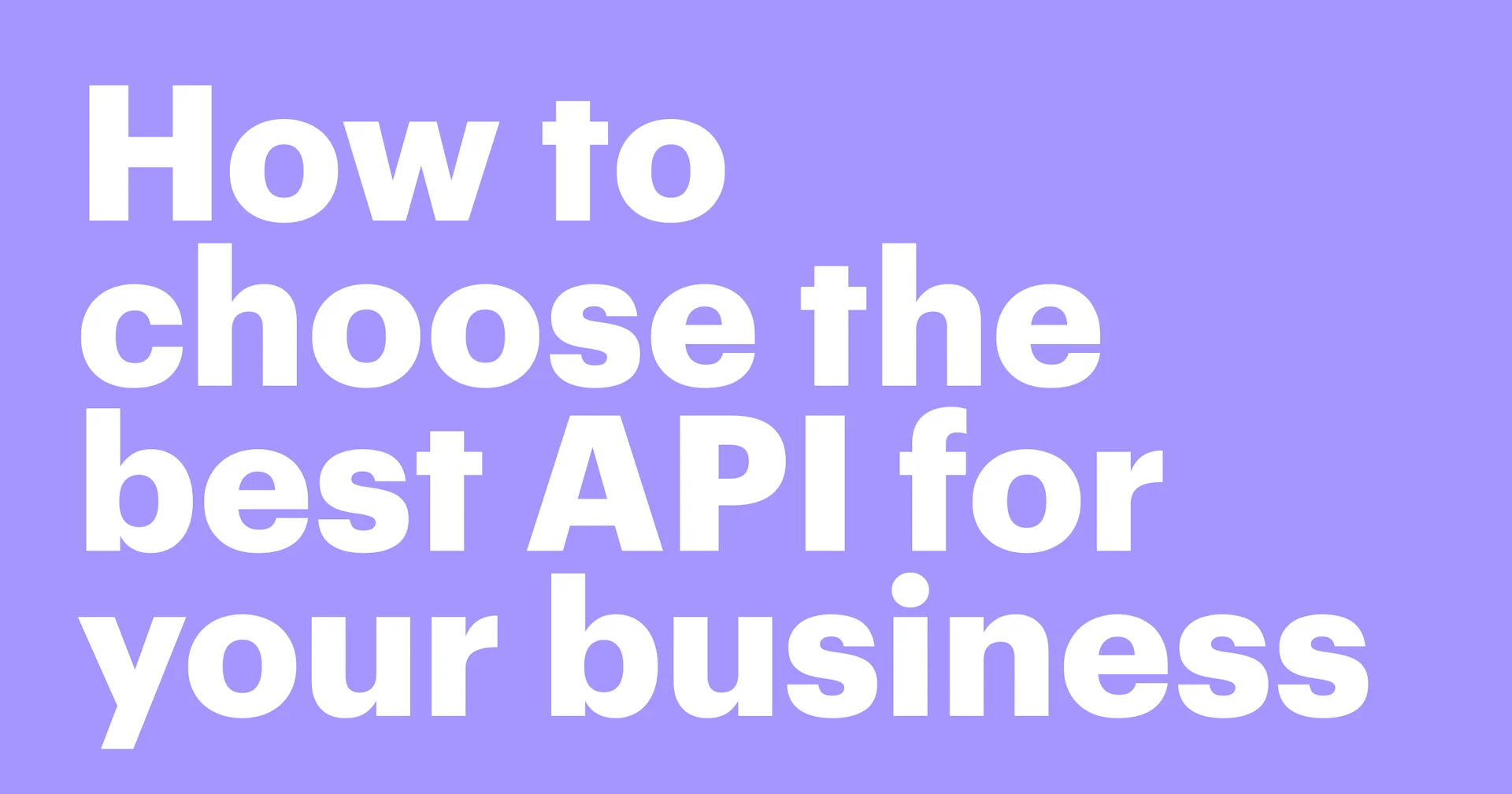 Featured: Evaluating APIs: A guide to finding the right fit for your business