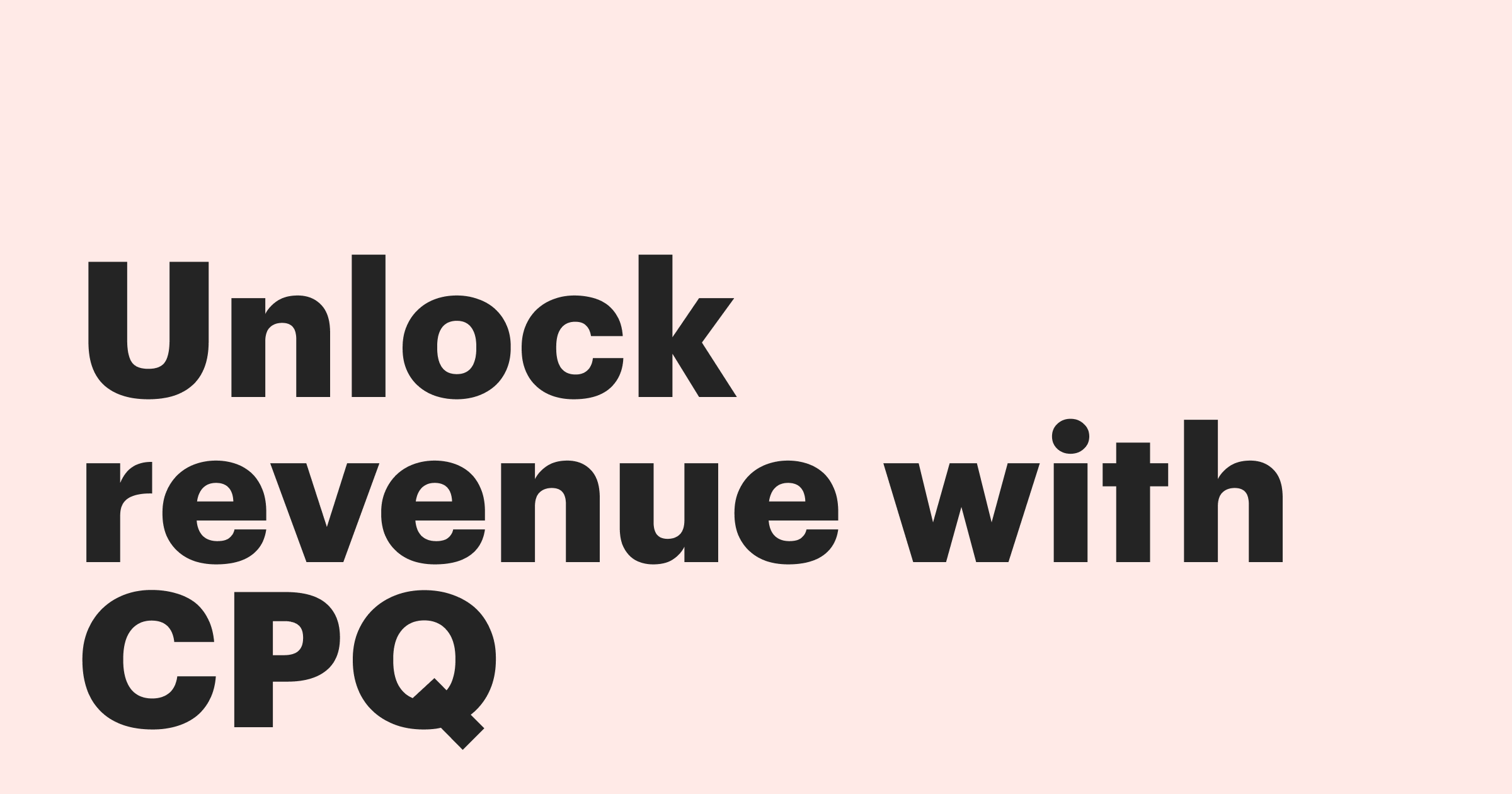 Featured: Unlock revenue with CPQ: a better way for account executives to cross-sell and upsell