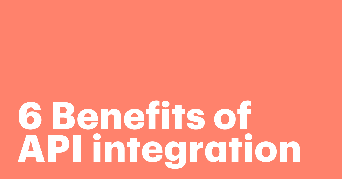 Featured: 6 Benefits of API integration for business growth and efficiency