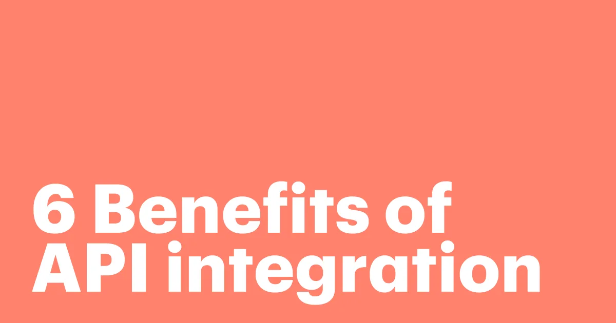 Featured: 6 Benefits of API integration for business growth and efficiency