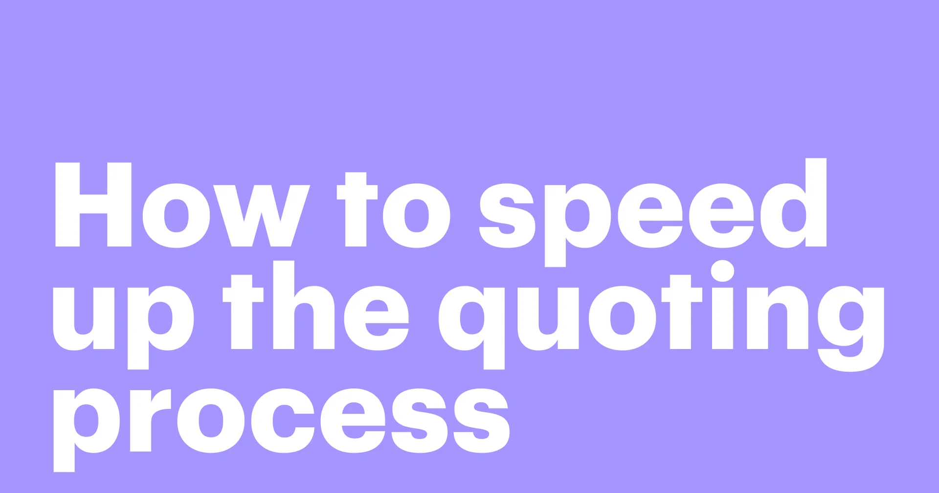 Featured: Is your quoting process slowing down deals?
