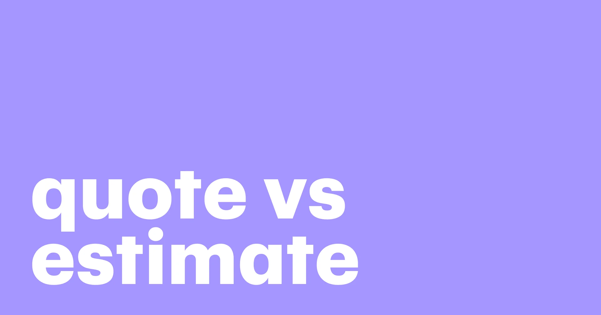 Featured: What’s the difference between quote vs estimate
