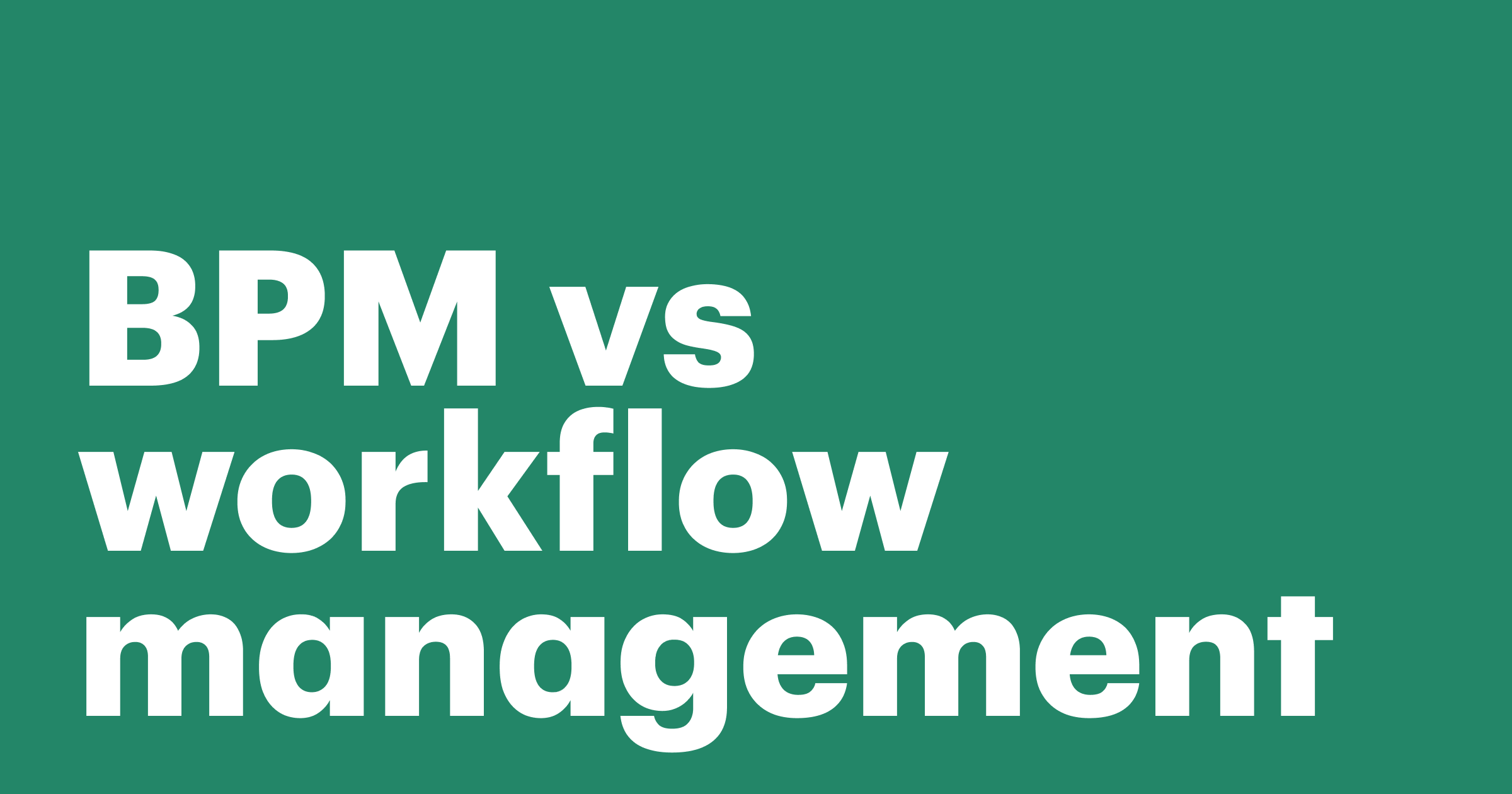 Featured: BPM vs workflow management: What’s the difference?