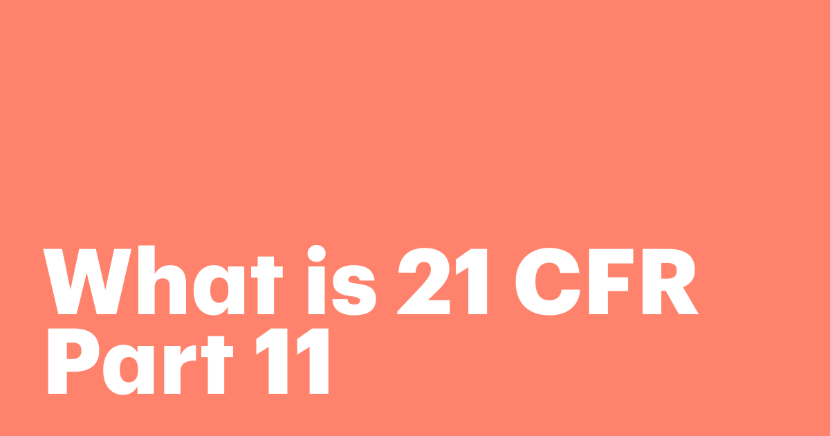 Featured: What is 21 CFR Part 11: FDA electronic records and signature requirements