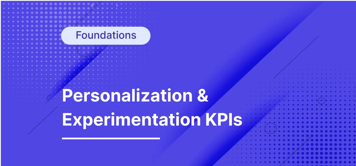 Which Personalization and Experimentation KPIs to Measure to Win 