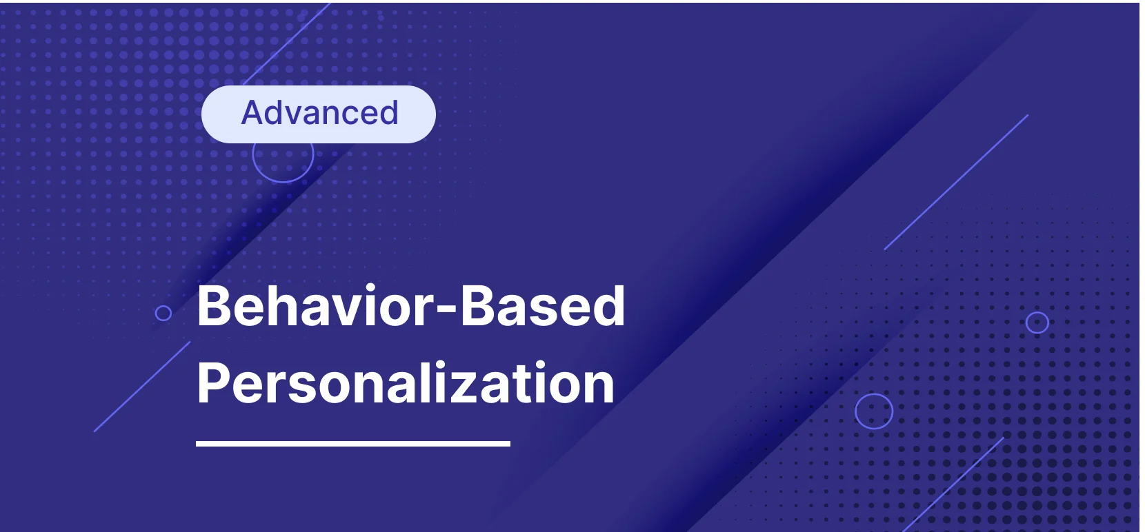 Getting Started to Behavioral Personalization to Better Tailor Experiences